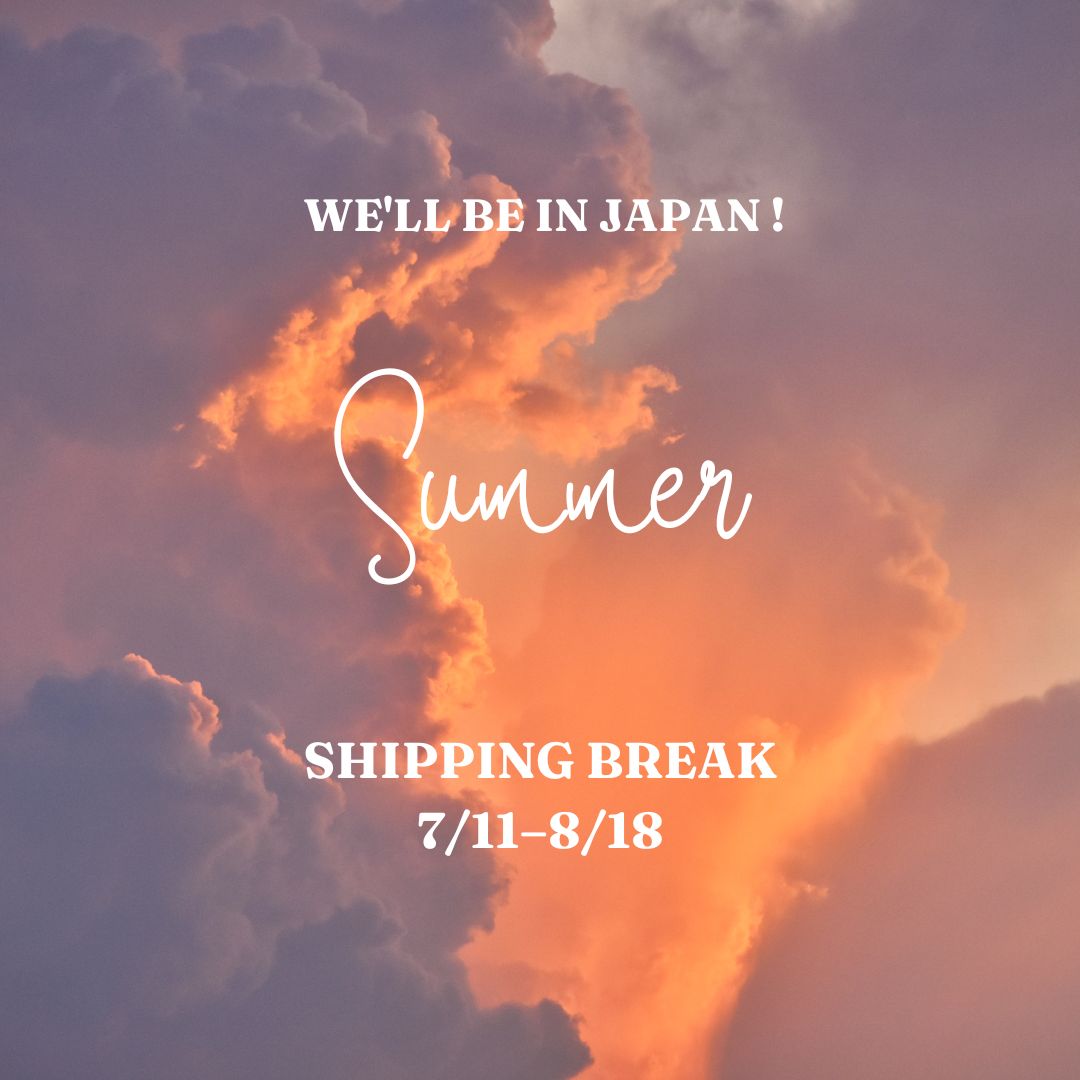 Designer will be in Japan this Summer until 8/18!